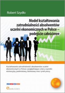 Okładka: Model kształtowania zatrudnialności absolwentów uczelni ekonomicznych w Polsce - podejście całościowe