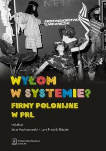 Okładka: Wyłom w systemie?. Firmy polonijne w PRL
