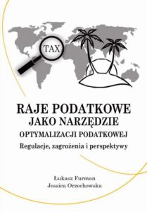 Okładka: Raje podatkowe jako narzędzie optymalizacji podatkowej: regulacje, zagrożenia i perspektywy