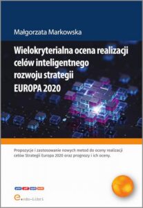 Okładka: Wielokryterialna ocena realizacji celów inteligentnego rozwoju strategii EUROPA 2020
