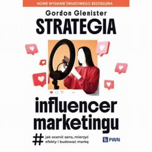 Okładka: Strategia influencer marketingu. Jak ocenić sens, mierzyć efekty i budować markę
