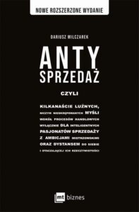 Okładka: Antysprzedaż. czyli kilkanaście luźnych, niczym nieskrępowanych myśli wokół procesów handlowych, wyłącznie dla inteligentnych pasjonatów sprzedaży z ambicjami mistrzowskimi oraz dystansem do siebie i otaczającej ich rzeczywistości