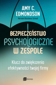 Okładka: Bezpieczeństwo psychologiczne w zespole. Klucz do zwiększenia efektywności twojej firmy