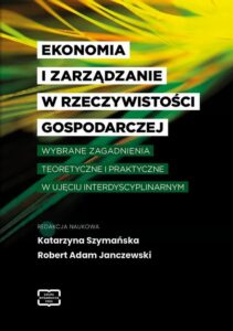 Okładka: EKONOMIA I ZARZĄDZANIE W RZECZYWISTOŚCI GOSPODARCZEJ WYBRANE ZAGADNIENIA TEORETYCZNE I PRAKTYCZNE W UJĘCIU INTERDYSCYPLINARNYM