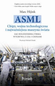 Okładka: ASML. Chipy, wojna technologiczna i najważniejsza maszyna świata. Jak holenderska firma wygrywa z USA i Chinami