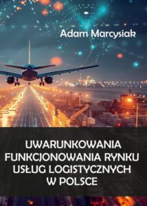 Okładka: Uwarunkowania funkcjonowania rynku usług logistycznych w Polsce