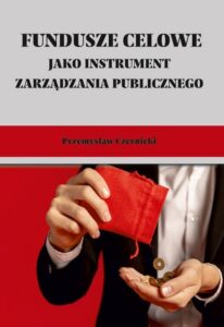 Okładka: Fundusze celowe jako instrumenty zarządzania publicznego. Wybrane zagadnienia