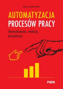 Okładka: Automatyzacja procesów pracy.. Uwarunkowania, ewolucja, perspektywy