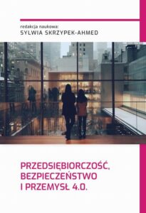 Okładka: PRZEDSIĘBIORCZOŚĆ, BEZPIECZEŃSTWO I PRZEMYSŁ 4.0