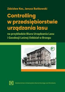 Okładka: Controlling w przedsiębiorstwie urządzania lasu na przykładzie Biura Urządzania Lasu i Geodezji Leśnej Oddział w Brzegu