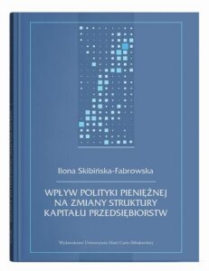 Okładka: Wpływ polityki pieniężnej na zmiany struktury kapitału przedsiębiorstw