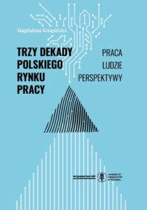 Okładka: Trzy dekady polskiego rynku pracy. Praca, ludzie, perspektywy