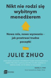 Okładka: Nikt nie rodzi się wybitnym menedżerem. Nowa rola, nowe wyzwania – jak przetrwać trudne początki
