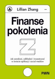 Okładka: Finanse pokolenia Z. Jak zarabiać, odkładać i inwestować w świecie aplikacji i social mediów