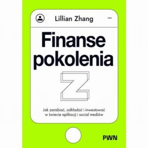 Okładka: Finanse pokolenia Z. Jak zarabiać, odkładać i inwestować w świecie aplikacji i social mediów