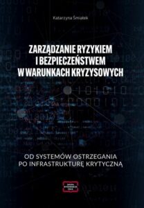 Okładka: ZARZĄDZANIE RYZYKIEM I BEZPIECZEŃSTWEM W WARUNKACH KRYZYSOWYCH OD SYSTEMÓW OSTRZEGANIA PO INFRASTRUKTURĘ KRYTYCZNĄ