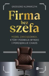 Okładka: Firma bez szefa. Model zarządzania, który podwaja wyniki i porządkuje chaos