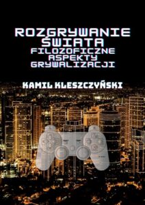 Okładka: Rozgrywanie świata. Filozoficzne aspekty grywalizacji.