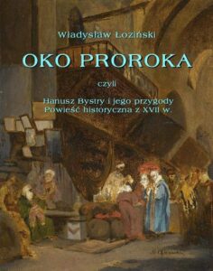 Okładka: Oko proroka czyli Hanusz Bystry i jego przygody. Powieść przygodowa z XVII w.