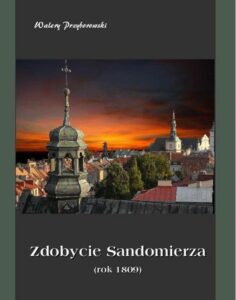 Okładka: Zdobycie Sandomierza rok 1809