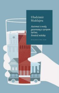 Okładka: Automat z wodą gazowaną z syropem lub bez. Powieść mińska