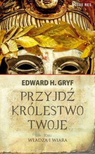 Okładka: Przyjdź królestwo twoje. Tom I - Władza i wiara