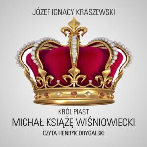 Okładka: Król Piast: Michał książę Wiśniowiecki