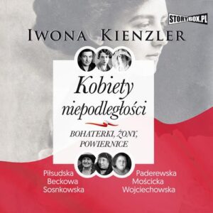 Okładka: Kobiety niepodległości. Bohaterki, żony, powiernice
