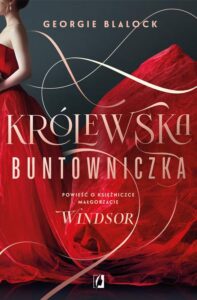 Okładka: Królewska buntowniczka. Powieść o księżniczce Małgorzacie Windsor