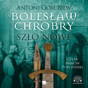 Okładka: Bolesław Chrobry. Szło nowe