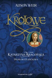 Okładka: Katarzyna Aragońska Prawowita królowa