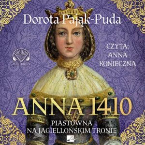 Okładka: Anna 1410. Piastówna na jagiellońskim tronie