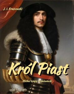 Okładka: Król Piast. Michał książę Wiśniowiecki