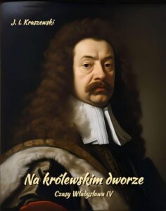 Okładka: Na królewskim dworze. Czasy Władysława IV