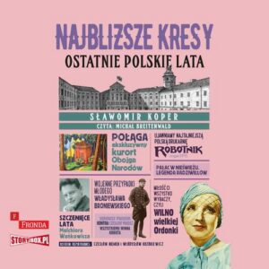 Okładka: Najbliższe kresy. Ostatnie polskie lata