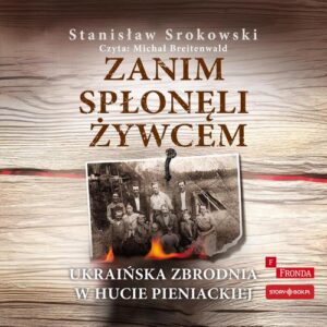 Okładka: Zanim spłonęli żywcem. Ukraińska zbrodnia w Hucie Pieniackiej