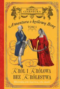 Okładka: Awantura o Królową Bonę. Tom 1. Król i królowa bez królestwa