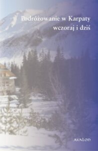 Okładka: Podróżowanie w Karpaty wczoraj i dziś