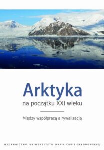 Okładka: Arktyka na początku XXI wieku. Między współpracą a rywalizacją