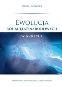 Okładka: Ewolucja ról międzynarodowych w Arktyce