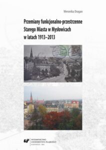 Okładka: Przemiany funkcjonalno-przestrzenne Starego Miasta w Mysłowicach w latach 1913–2013