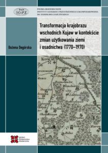 Okładka: Transformacja krajobrazu wschodnich Kujaw w kontekście zmian użytkowania ziemi i osadnictwa (1770-1970)