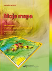Okładka: Moja mapa. Tworzenie map w technologiach geoinformacyjnych. Przewodnik uzupełniający do laboratoriów z podstaw kartografii + Zawartość płyty do pobrania