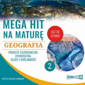 Okładka: Mega hit na maturę. Geografia 2. Procesy egzogeniczne. Hydrosfera. Gleby i roślinność