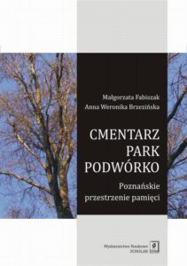 Okładka: Cmentarz park podwórko. Poznańskie przestrzenie pamięci