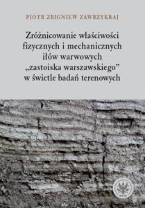 Okładka: Zróżnicowanie właściwości fizycznych i mechanicznych iłów warwowych