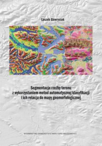 Okładka: Segmentacje rzeźby terenu z wykorzystaniem metod automatycznej klasyfikacji i ich relacja do mapy geomorfologicznej