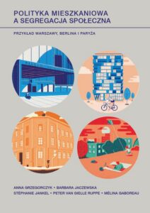 Okładka: Polityka mieszkaniowa a segregacja społeczna. Przykład Warszawy, Berlina i Paryża