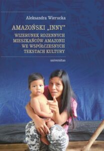 Okładka: Amazoński Inny. Wizerunek rdzennych mieszkańców Amazonii we współczesnych tekstach kultury