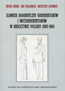 Okładka: Słownik biograficzny gubernatorów i wicegubernatorów w Królestwie Polskim (1867-1918)